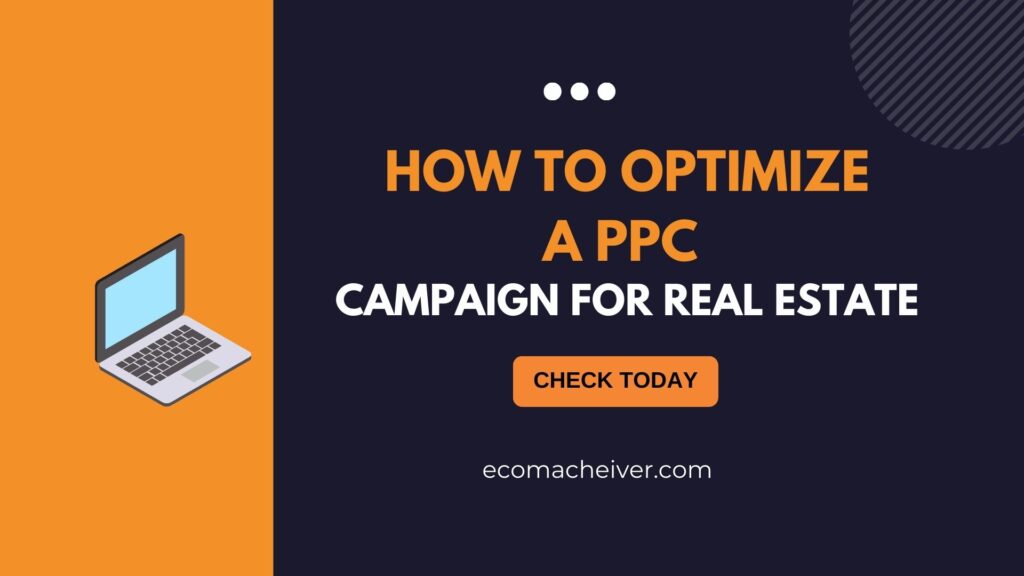 How To Optimize A Ppc Campaign For Real Estate