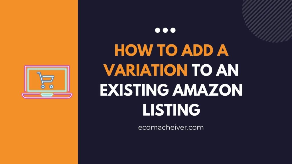 How To Add a Variation to An Existing Amazon Listing