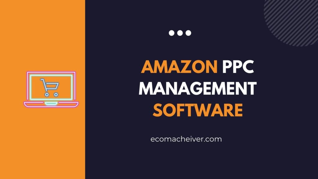 Boost Your Amazon Sales with Effective Amazon PPC Management Software